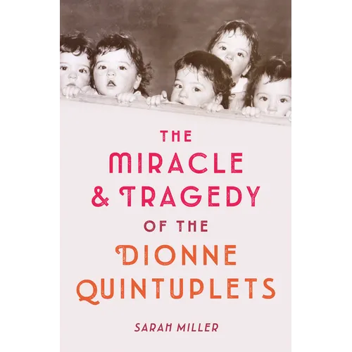 The Miracle & Tragedy of the Dionne Quintuplets - Hardcover