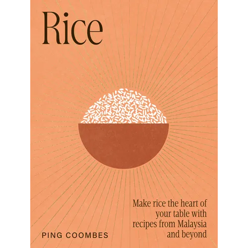 Rice: Make Rice the Heart of Your Table with Recipes from Malaysia and Beyond - Hardcover