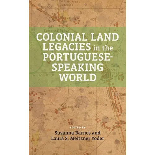 Colonial Land Legacies in the Portuguese-Speaking World - Hardcover