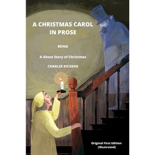 A CHRISTMAS CAROL IN PROSE BEING A Ghost Story of Christmas BY CHARLES DICKENS Original First Edition (Illustrated) - Paperback