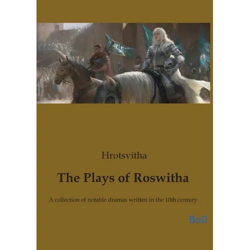 The Plays of Roswitha: A collection of notable dramas written in the 10th century - Paperback