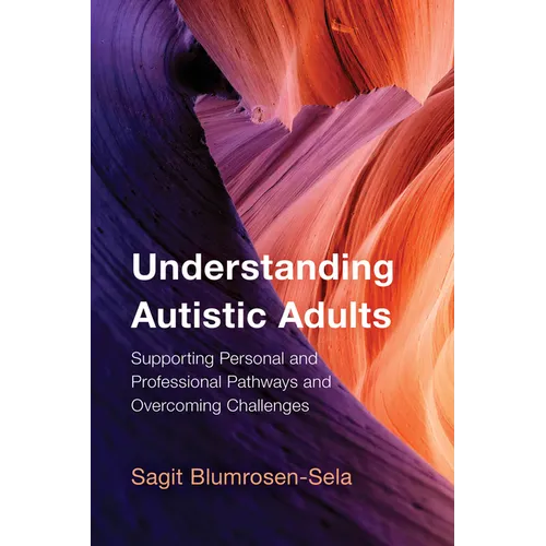 Understanding Autistic Adults: Supporting Personal and Professional Pathways and Overcoming Challenges - Hardcover