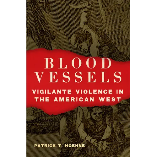 Blood Vessels: Vigilante Violence in the American West - Hardcover
