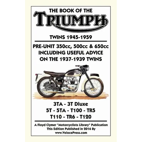 BOOK OF THE TRIUMPH TWINS 1945-1959 PRE-UNIT 350cc. 500cc & 650cc INCLUDING USEFUL ADVICE ON THE 1937-1939 TWINS - Paperback