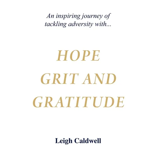 Hope Grit and Gratitude: An inspiring journey of turning adversity into joy - Paperback