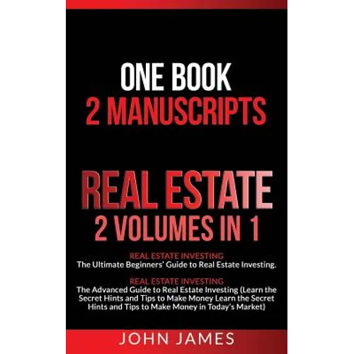 Real Estate: 2 Manuscripts in 1 book - Real Estate Investing (Beginners' and Advanced Guide to Real Estate Investing) - Paperback