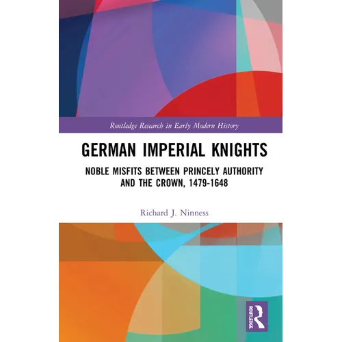 German Imperial Knights: Noble Misfits between Princely Authority and the Crown, 1479-1648 - Paperback