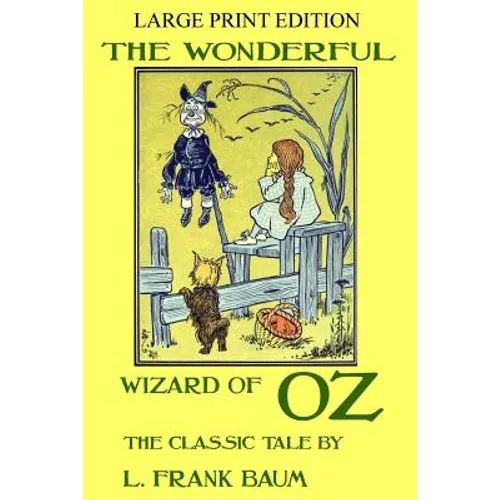 The Wonderful Wizard Of Oz - The Classic Tale - LARGE PRINT EDITION - Paperback