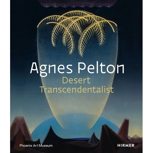Agnes Pelton: Desert Transcendentalist - Hardcover