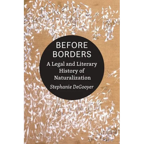 Before Borders: A Legal and Literary History of Naturalization - Paperback