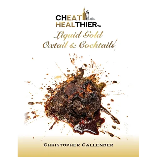 Cheat Healthier Liquid Gold: Oxtail & Cocktails - Paperback