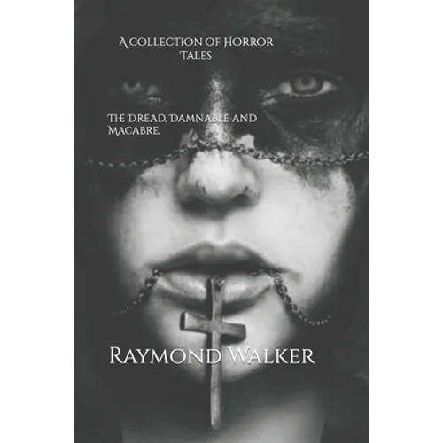The Dread, Damnable and Macabre: A collection of Horror Tales - Paperback