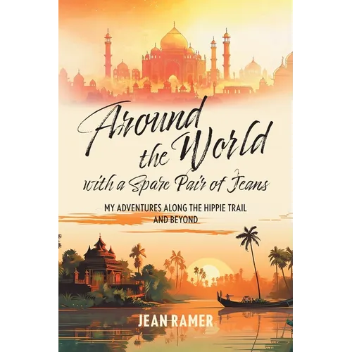Around the World with a Spare Pair of Jeans: My Adventures Along the Hippie Trail and Beyond - Paperback