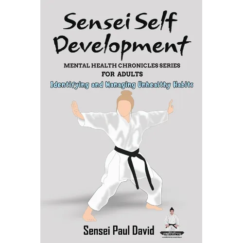 Sensei Self Development Mental Health Chronicles Series - Identifying and Managing Unhealthy Habits - Paperback