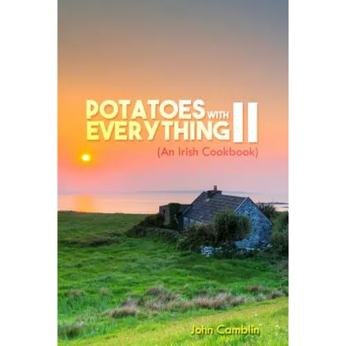 Potatoes With Everything II: (An Irish Cookbook)