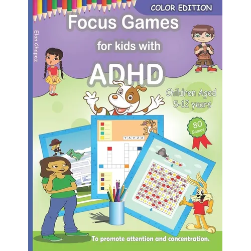 Focus Games For Kids With ADHD: 80 Games to Train Focus and Attention in Children with ADHD Books for Kids with ADHD - COLOR EDITION - Paperback