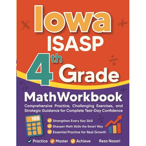 Iowa ISASP Grade 4 Math Workbook: Comprehensive Practice, Challenging Exercises, and Strategic Guidance for Complete Test-Day Confidence - Paperback