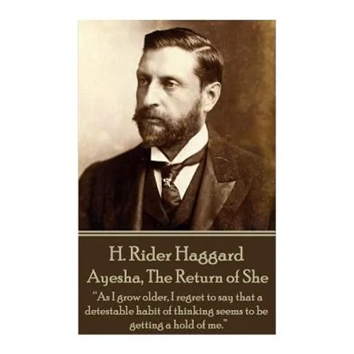 H. Rider Haggard - Ayesha, The Return of She: 