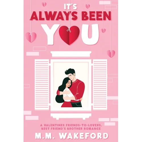 It's Always Been You: A Valentines Friends-to-Lovers, Best Friend's Brother Romance - Paperback