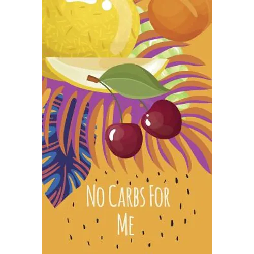 No Carbs For Me: Daily Health Tracker, Record Meals For The Day, Thoughts, And Water Intake - Paperback
