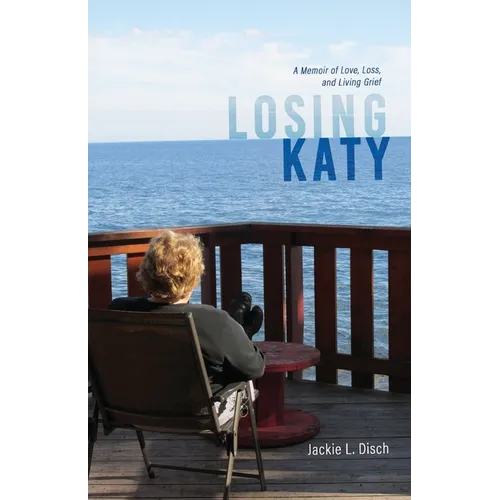 Losing Katy: A Memoir of Love, Loss, and Living Grief