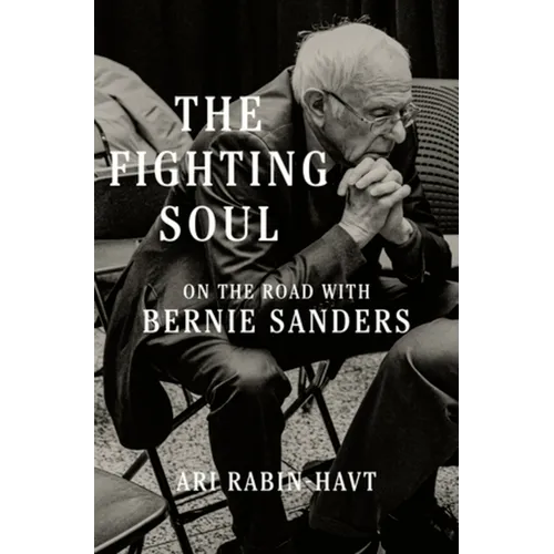 The Fighting Soul: On the Road with Bernie Sanders - Hardcover