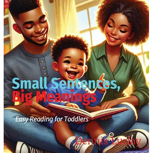 Small Sentences, Big Meanings: Easy Reading for Toddlers - Hardcover