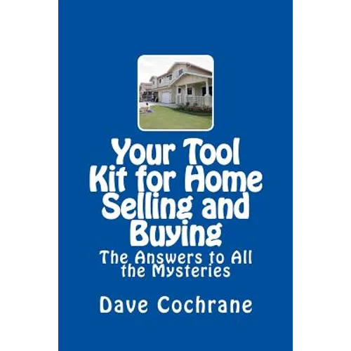 Your Tool Kit for Home Selling and Buying: The Answers to All the Mysteries - Paperback