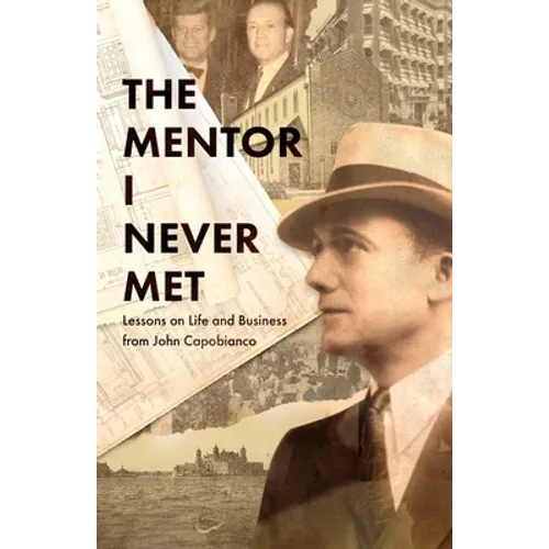 The Mentor I Never Met: Lessons on Life and Business from John Capobianco - Paperback