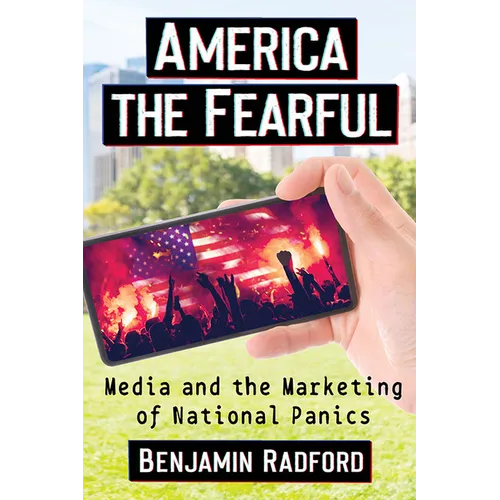 America the Fearful: Media and the Marketing of National Panics - Paperback