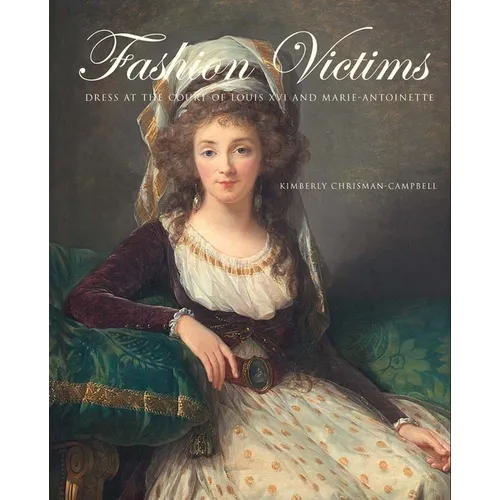 Fashion Victims: Dress at the Court of Louis XVI and Marie-Antoinette - Paperback