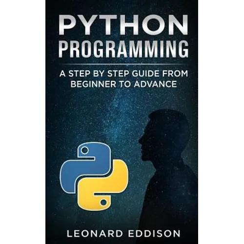 Python Programming: A Step by Step Guide from Beginner to Advance - Paperback