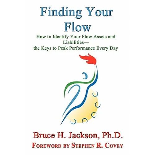 Finding Your Flow - How to Identify Your Flow Assets and Liabilities - The Keys to Peak Performance Every Day - Paperback