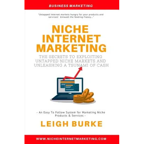 Niche Internet Marketing: The Secrets to Exploiting Untapped Niche Markets and Unleashing a Tsunami of Cash - Paperback