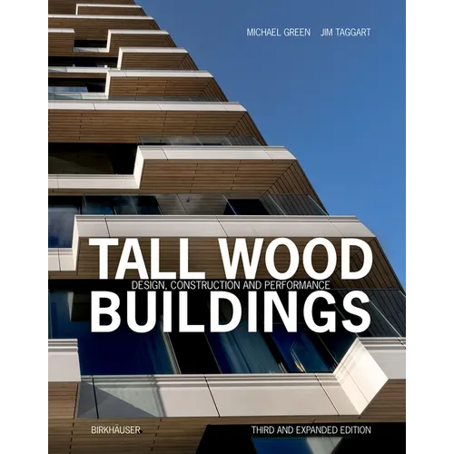 Tall Wood Buildings: Design, Construction and Performance. Third and Expanded Edition - Hardcover