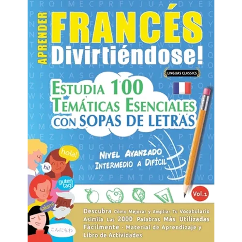 Aprender Francés Divirtiéndose! - Nivel Avanzado: INTERMEDIO A DIFÍCIL - ESTUDIA 100 TEMÁTICAS ESENCIALES CON SOPAS DE LETRAS - VOL.1 - Descubra Cómo - Paperback