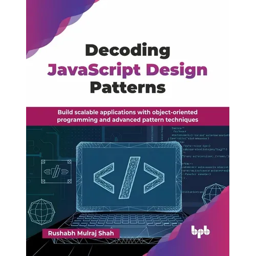 Decoding JavaScript Design Patterns: Build scalable applications with object-oriented programming and advanced pattern techniques (English Edition) - Paperback