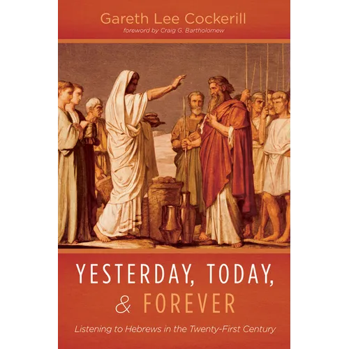 Yesterday, Today, and Forever: Listening to Hebrews in the Twenty-First Century - Paperback