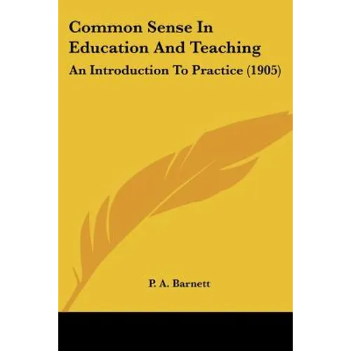 Common Sense In Education And Teaching: An Introduction To Practice (1905) - Paperback