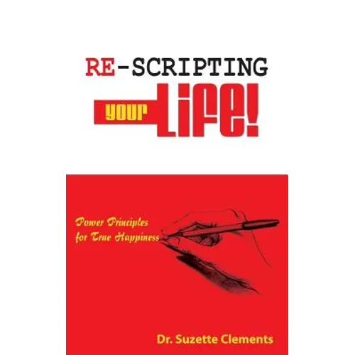 Re-Scripting Your Life: Power Principles for True Happiness