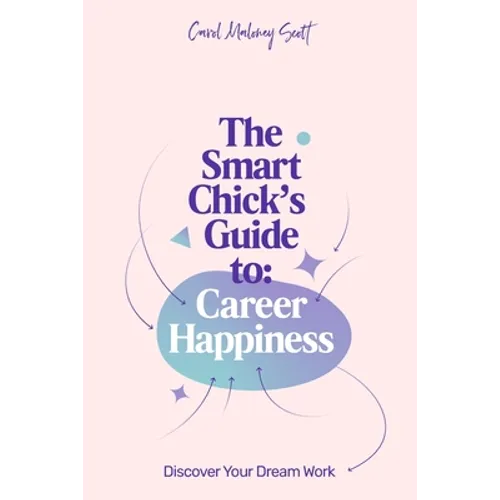 The Smart Chick's Guide to Career Happiness: Discover Your Dream Work - Paperback