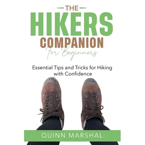 The Hikers Companion for Beginners: Essential Tips and Tricks for Hiking with Confidence - Paperback