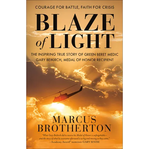 Blaze of Light: The Inspiring True Story of Green Beret Medic Gary Beikirch, Medal of Honor Recipient - Paperback