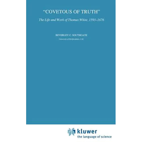 Covetous of Truth: The Life and Work of Thomas White, 1593-1676 - Hardcover