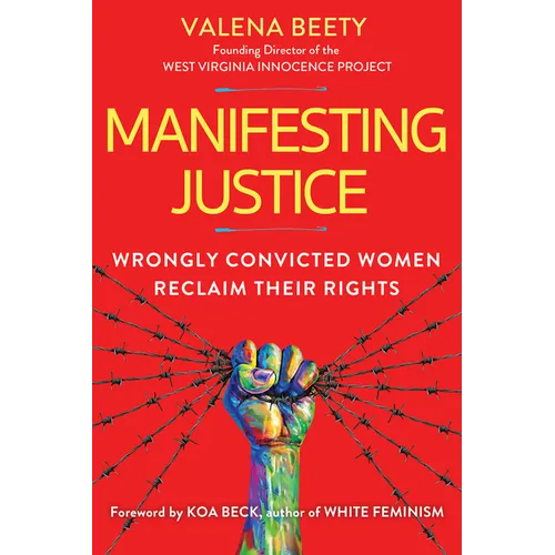 Manifesting Justice: Wrongly Convicted Women Reclaim Their Rights - Hardcover
