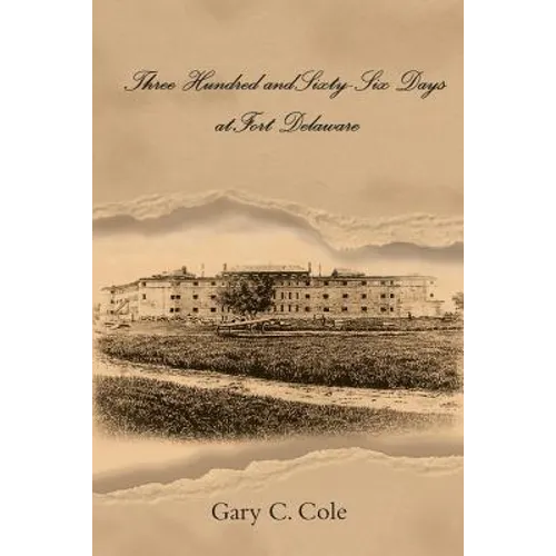 Three Hundred and Sixty-Six Days at Fort Delaware - Paperback