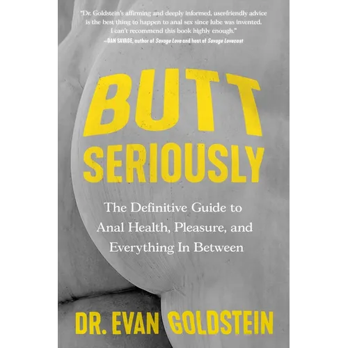 Butt Seriously: The Definitive Guide to Anal Health, Pleasure, and Everything in Between - Paperback