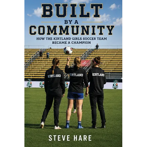 Built by a Community: How the Kirtland Girls Soccer Team Became a Champion - Paperback