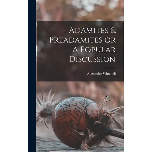Adamites & Preadamites or A Popular Discussion - Hardcover