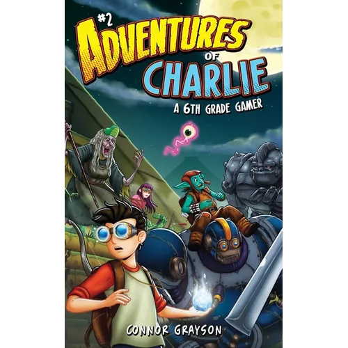 Adventures of Charlie: A 6th Grade Gamer #2 - Paperback